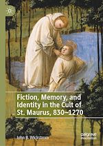 Télécharger le livre :  Fiction, Memory, and Identity in the Cult of St. Maurus, 830–1270