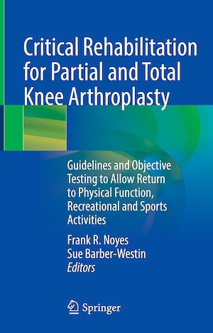 Téléchargez le livre :  Critical Rehabilitation for Partial and Total Knee Arthroplasty