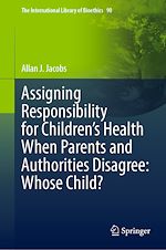 Télécharger le livre :  Assigning Responsibility for Children's Health When Parents and Authorities Disagree: Whose Child?