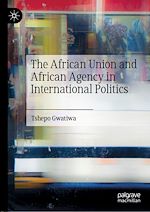 Télécharger le livre :  The African Union and African Agency in International Politics