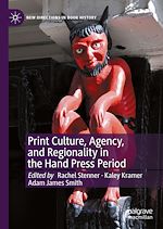 Download this eBook Print Culture, Agency, and Regionality in the Hand Press Period
