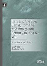 Télécharger le livre :  Italy and the Suez Canal, from the Mid-nineteenth Century to the Cold War