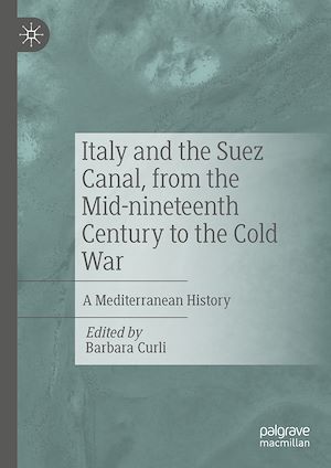 Téléchargez le livre :  Italy and the Suez Canal, from the Mid-nineteenth Century to the Cold War