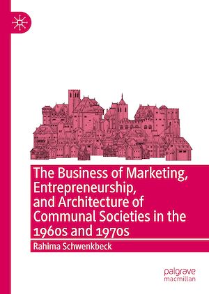 Téléchargez le livre :  The Business of Marketing, Entrepreneurship, and Architecture of Communal Societies in the 1960s and 1970s