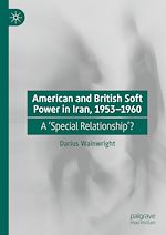 Télécharger le livre :  American and British Soft Power in Iran, 1953-1960