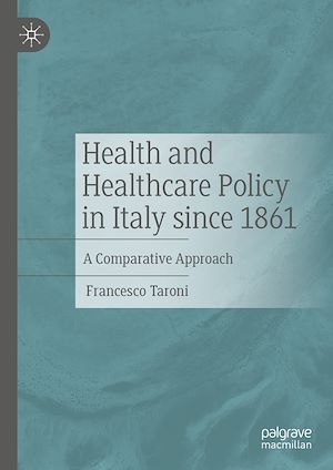 Téléchargez le livre :  Health and Healthcare Policy in Italy since 1861