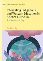 Télécharger le livre :  Integrating Indigenous and Western Education in Science Curricula