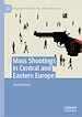 Télécharger le livre :  Mass Shootings in Central and Eastern Europe
