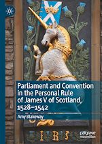 Télécharger le livre :  Parliament and Convention in the Personal Rule of James V of Scotland, 1528–1542