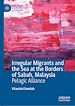 Télécharger le livre :  Irregular Migrants and the Sea at the Borders of Sabah, Malaysia