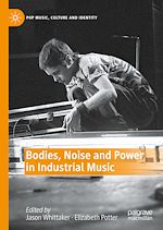 Télécharger le livre :  Bodies, Noise and Power in Industrial Music