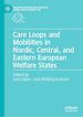 Télécharger le livre :  Care Loops and Mobilities in Nordic, Central, and Eastern European Welfare States