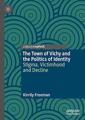 Téléchargez le livre :  The Town of Vichy and the Politics of Identity