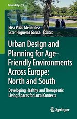 Télécharger le livre :  Urban Design and Planning for Age-Friendly Environments Across Europe: North and South