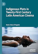 Télécharger le livre :  Indigenous Plots in Twenty-First Century Latin American Cinema