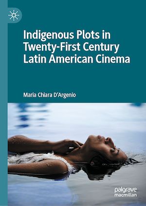 Téléchargez le livre :  Indigenous Plots in Twenty-First Century Latin American Cinema