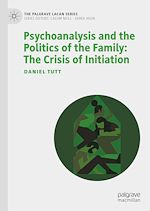 Télécharger le livre :  Psychoanalysis and the Politics of the Family: The Crisis of Initiation