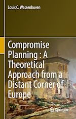Télécharger le livre :  Compromise Planning : A Theoretical Approach from a Distant Corner of Europe