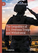 Télécharger le livre :  The Geopolitics of U.S. Overseas Troops and Withdrawal