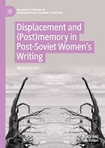 Télécharger le livre :  Displacement and (Post)memory in Post-Soviet Women's Writing
