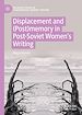 Télécharger le livre :  Displacement and (Post)memory in Post-Soviet Women's Writing