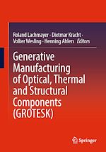 Télécharger le livre :  Generative Manufacturing of Optical, Thermal and Structural Components (GROTESK)