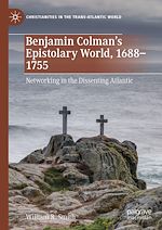 Télécharger le livre :  Benjamin Colman's Epistolary World, 1688-1755