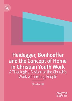 Téléchargez le livre :  Heidegger, Bonhoeffer and the Concept of Home in Christian Youth Work