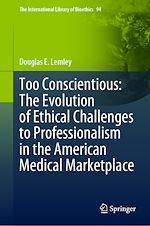 Télécharger le livre :  Too Conscientious: The Evolution of Ethical Challenges to Professionalism in the American Medical Marketplace