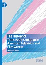 Télécharger le livre :  The History of Trans Representation in American Television and Film Genres
