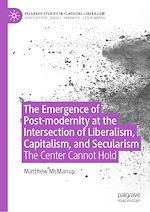 Télécharger le livre :  The Emergence of Post-modernity at the Intersection of Liberalism, Capitalism, and Secularism