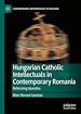 Télécharger le livre :  Hungarian Catholic Intellectuals in Contemporary Romania