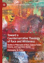 Télécharger le livre :  Toward a Counternarrative Theology of Race and Whiteness