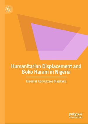 Téléchargez le livre :  Humanitarian Displacement and Boko Haram in Nigeria