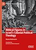 Télécharger le livre :  Biblical Figures in Israel's Colonial Political Theology