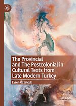 Télécharger le livre :  The Provincial and The Postcolonial in Cultural Texts from Late Modern Turkey
