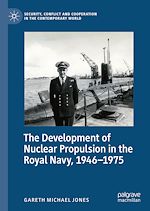 Télécharger le livre :  The Development of Nuclear Propulsion in the Royal Navy, 1946-1975