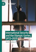 Télécharger le livre :  International Security and the Olympic Games, 1972–2020