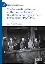Télécharger le livre :  The Internationalisation of the ‘Native Labour' Question in Portuguese Late Colonialism, 1945–1962