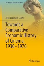 Télécharger le livre :  Towards a Comparative Economic History of Cinema, 1930–1970