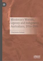 Télécharger le livre :  Missionary Women, Leprosy and Indigenous Australians, 1936–1986