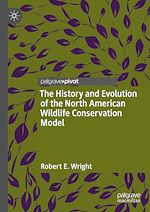 Télécharger le livre :  The History and Evolution of the North American Wildlife Conservation Model