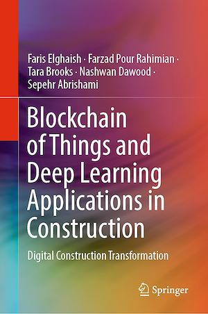 Téléchargez le livre :  Blockchain of Things and Deep Learning Applications in Construction