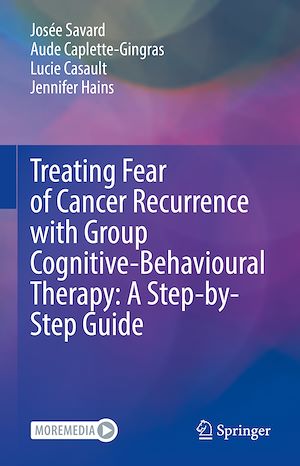 Téléchargez le livre :  Treating Fear of Cancer Recurrence with Group Cognitive-Behavioural Therapy: A Step-by-Step Guide