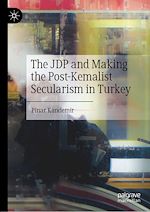 Télécharger le livre :  The JDP and Making the Post-Kemalist Secularism in Turkey