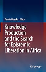 Télécharger le livre :  Knowledge Production and the Search for Epistemic Liberation in Africa