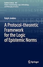 Download this eBook A Protocol-theoretic Framework for the Logic of Epistemic Norms