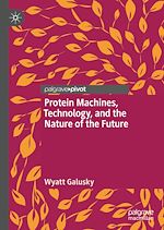 Télécharger le livre :  Protein Machines, Technology, and the Nature of the Future