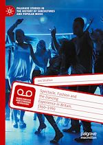 Télécharger le livre :  Spectacle, Fashion and the Dancing Experience in Britain, 1960-1990