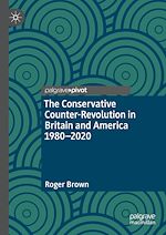 Télécharger le livre :  The Conservative Counter-Revolution in Britain and America 1980-2020